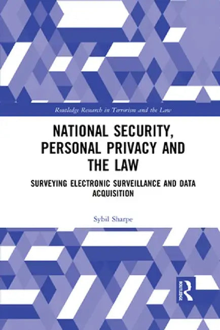 National Security, Personal Privacy and the Law: Surveying Electronic Surveillance and Data Acquisition by Sybil Sharpe