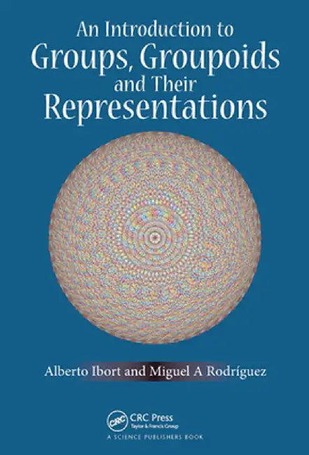 An Introduction to Groups, Groupoids and Their Representations by Alberto Ibort