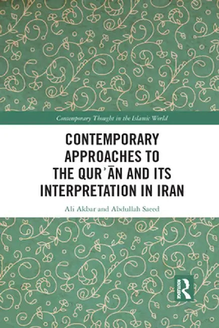 Contemporary Approaches to the Qurʾan and Its Interpretation in Iran by Ali Akbar
