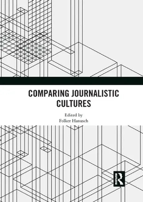 Comparing Journalistic Cultures by Folker Hanusch