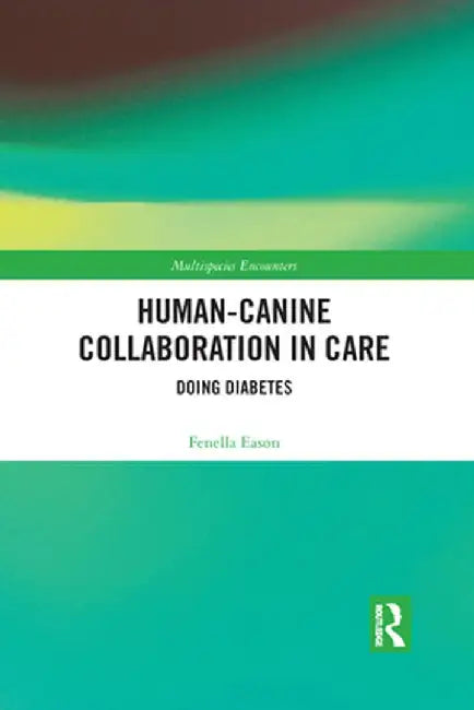 Human-Canine Collaboration in Care: Doing Diabetes by Fenella Eason