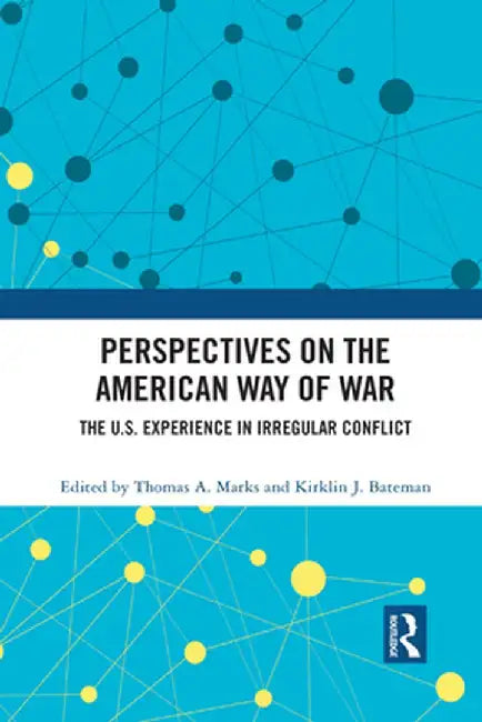 Perspectives on the American Way of War: The U.S. Experience in Irregular Conflict by Thomas A. Marks