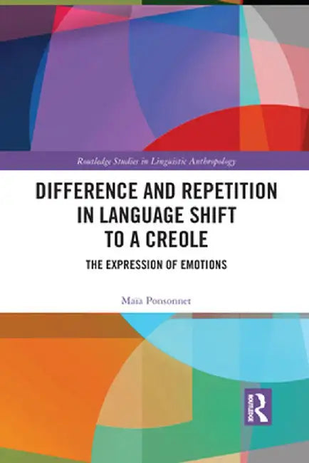 Difference and Repetition in Language Shift to a Creole: The Expression of Emotions by Maïa Ponsonnet