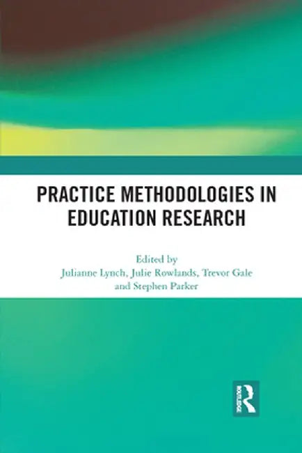Practice Methodologies in Education Research by Julianne Lynch