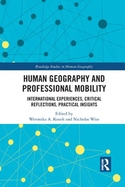 Human Geography and Professional Mobility: International Experiences, Critical Reflections, Practical Insights by Weronika Kusek