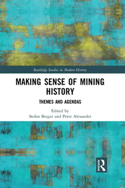 Making Sense of Mining History: Themes and Agendas by Stefan Berger