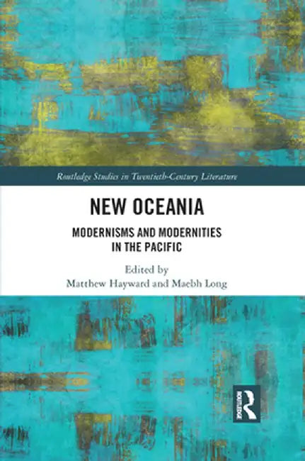 New Oceania: Modernisms and Modernities in the Pacific by Matthew Hayward