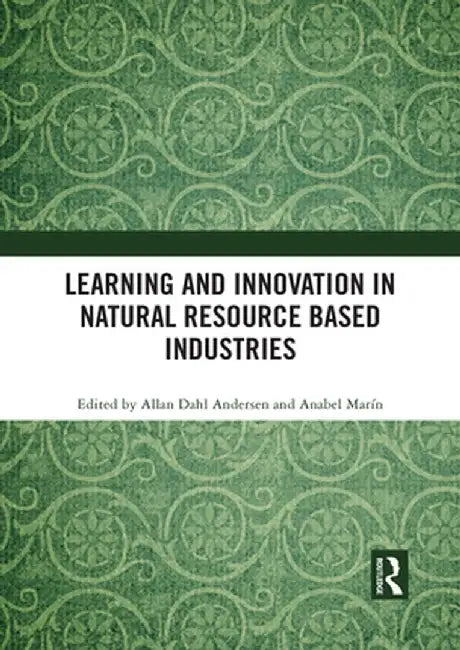 Learning and Innovation in Natural Resource Based Industries by Allan Dahl Andersen