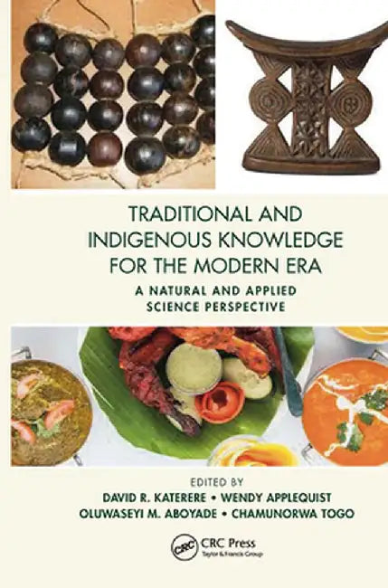 Traditional and Indigenous Knowledge for the Modern Era: A Natural and Applied Science Perspective by David R. Katerere