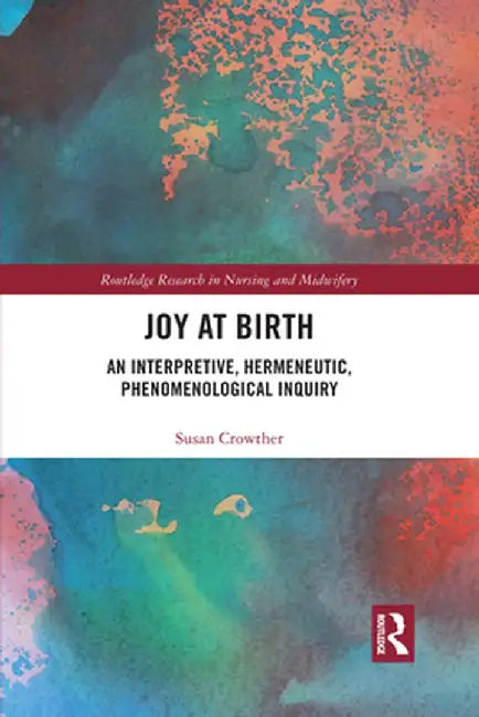 Joy at Birth: An Interpretive, Hermeneutic, Phenomenological Inquiry by Susan Crowther