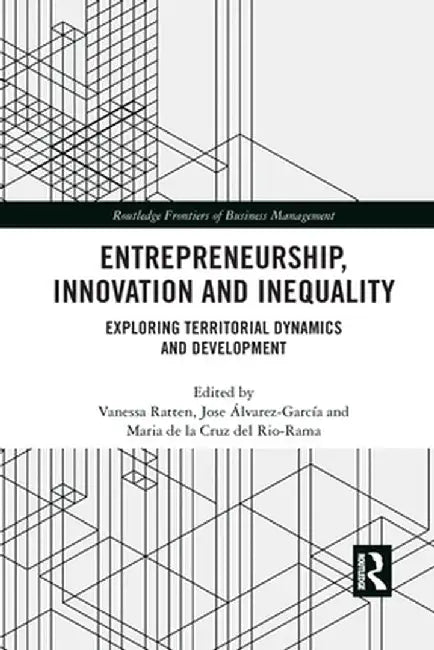 Entrepreneurship, Innovation and Inequality: Exploring Territorial Dynamics and Development by Vanessa Ratten