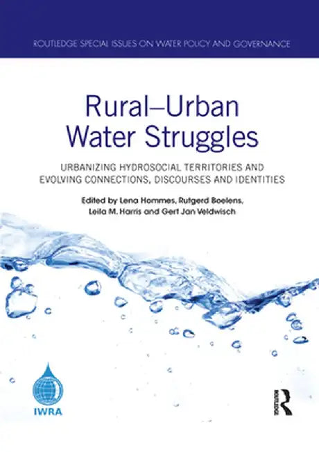 Rural-Urban Water Struggles: Urbanizing Hydrosocial Territories and Evolving Connections, Discourses and Identities by Lena Hommes