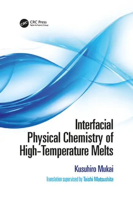 Interfacial Physical Chemistry of High-Temperature Melts by Kusuhiro Mukai