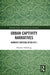 Urban Captivity Narratives: Women's Writing After 9/11 by Heather Hillsburg