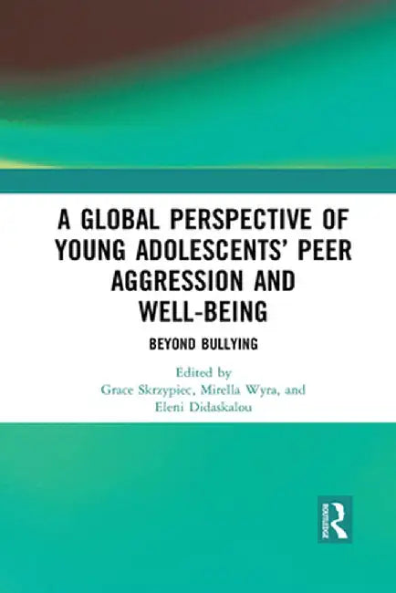 A Global Perspective of Young Adolescents' Peer Aggression and Well-Being: Beyond Bullying by Grace Skrzypiec