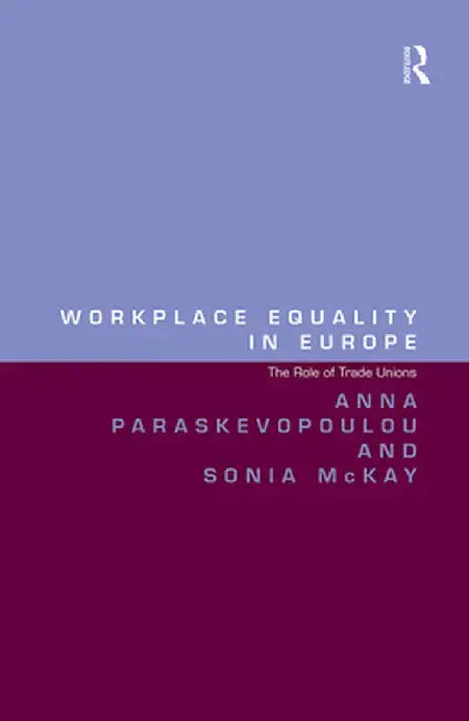 Workplace Equality in Europe: The Role of Trade Unions by Anna Paraskevopoulou