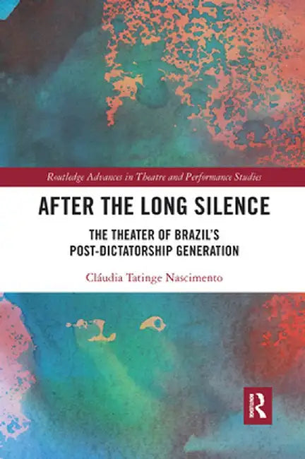 After the Long Silence: The Theater of Brazil's Post-Dictatorship Generation by Claud Tatinge Nascimento