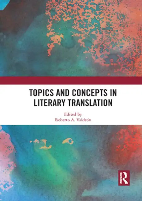 Topics and Concepts in Literary Translation by Roberto A. Valdeón