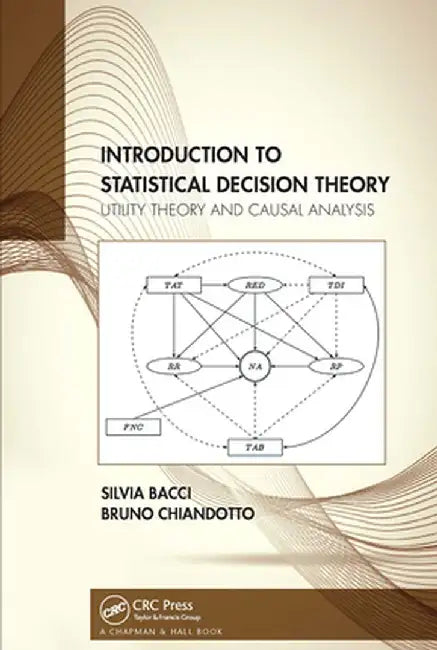 Introduction to Statistical Decision Theory: Utility Theory and Causal Analysis by Silvia Bacci