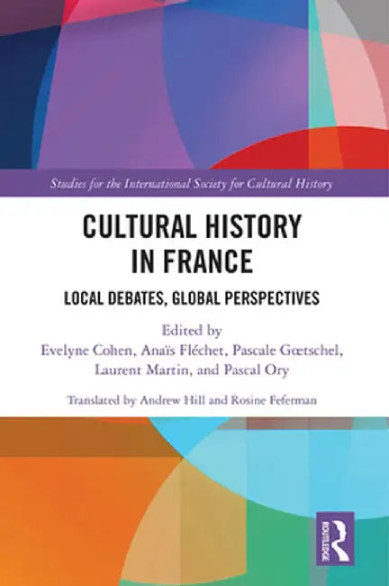 Cultural History in France: Local Debates, Global Perspectives by Evelyne Cohen