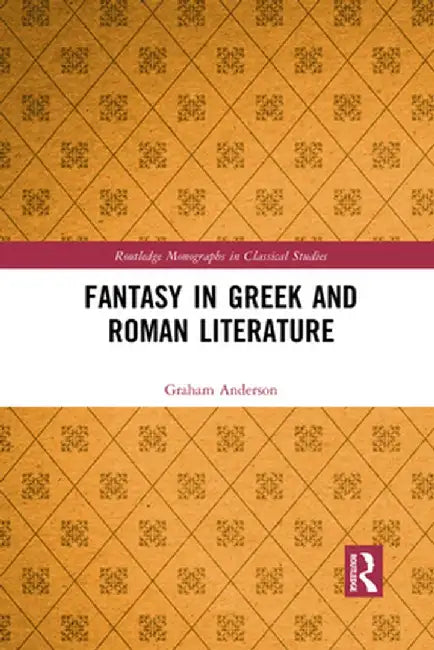 Fantasy in Greek and Roman Literature by Graham Anderson