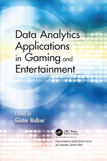 Data Analytics Applications in Gaming and Entertainment by Günter Wallner