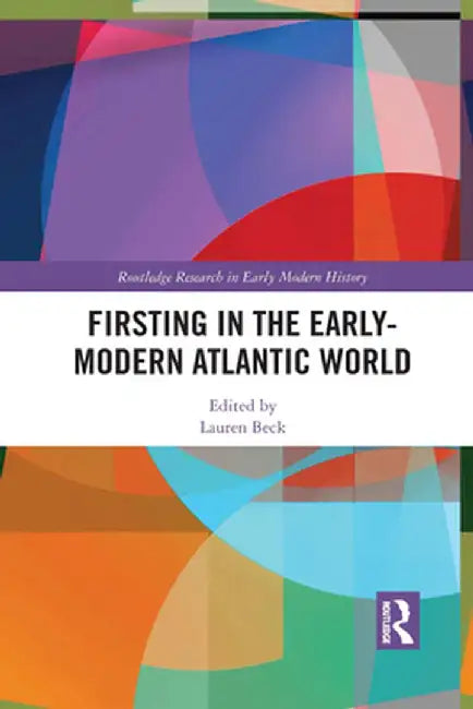 Firsting in the Early-Modern Atlantic World by Lauren Beck