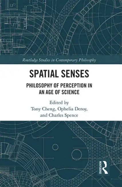 Spatial Senses: Philosophy of Perception in an Age of Science by Tony Cheng