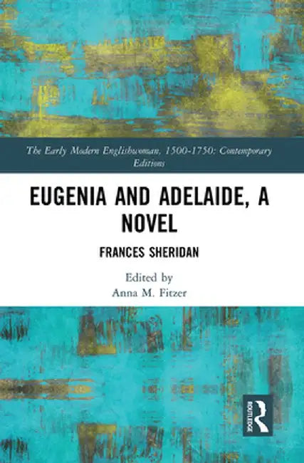 Eugenia and Adelaide, A Novel: Frances Sheridan by Anna Fitzer