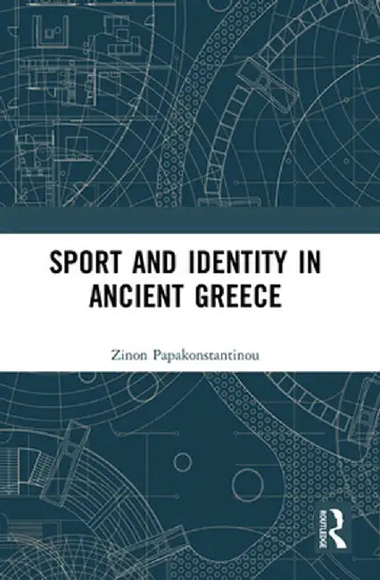 Sport and Identity in Ancient Greece by Zinon Papakonstantinou