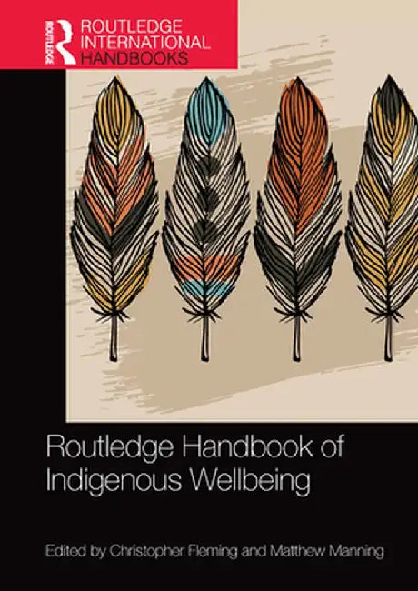 Routledge Handbook of Indigenous Wellbeing by Christopher Fleming
