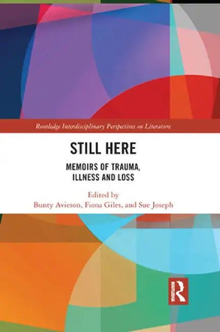 Still Here: Memoirs of Trauma, Illness and Loss by Bunty Avieson