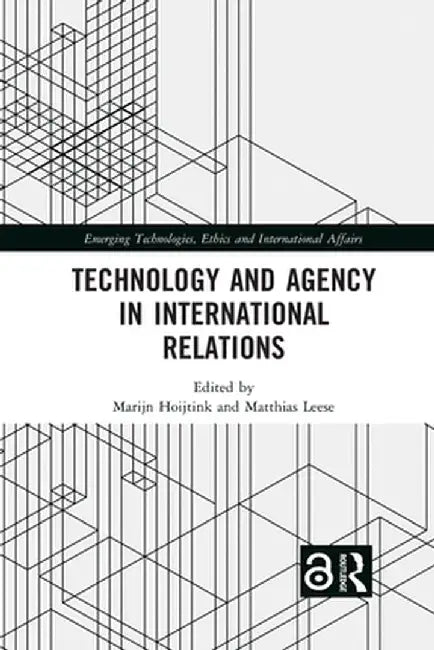 Technology and Agency in International Relations by Marijn Hoijtink