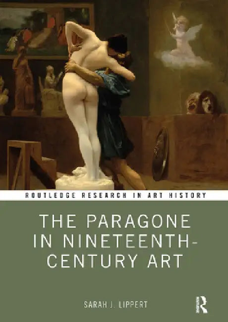 The Paragone in Nineteenth-Century Art by Sarah J. Lippert