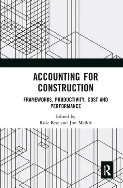 Accounting for Construction: Frameworks, Productivity, Cost and Performance by Rick Best