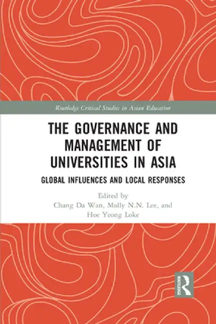 The Governance and Management of Universities in Asia: Global Influences and Local Responses by Chang Da Wan
