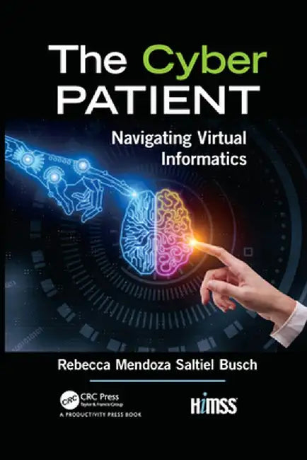 The Cyber Patient: Navigating Virtual Informatics by Re Mendoza Saltiel Busch