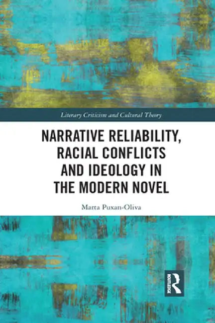 Narrative Reliability, Racial Conflicts and Ideology in the Modern Novel by Marta Puxan-Oliva
