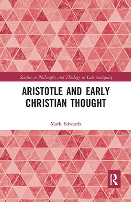 Aristotle and Early Christian Thought by Mark Edwards