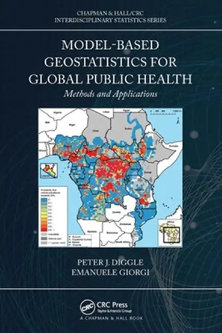 Model-Based Geostatistics for Global Public Health: Methods and Applications by Peter J. Diggle