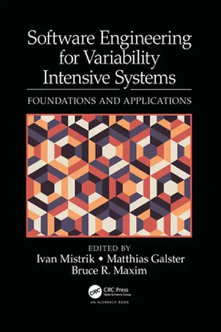 Software Engineering for Variability Intensive Systems: Foundations and Applications by Ivan Mistrik
