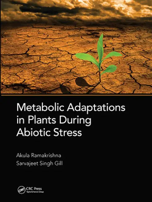 Metabolic Adaptations in Plants During Abiotic Stress by Akula Ramakrishna