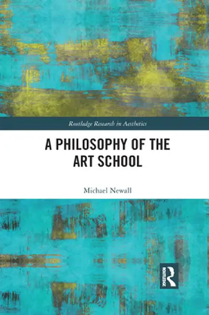 A Philosophy of the Art School by Michael Newall
