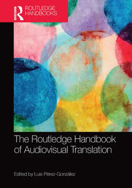 The Routledge Handbook of Audiovisual Translation by Luis Pérez-González