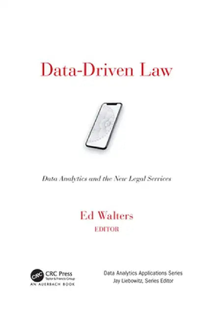 Data-Driven Law: Data Analytics and the New Legal Services by Edward J. Walters