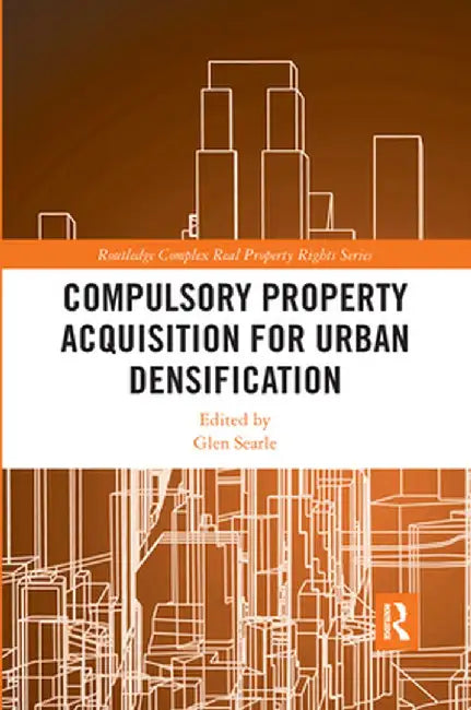 Compulsory Property Acquisition for Urban Densification by Glen Searle