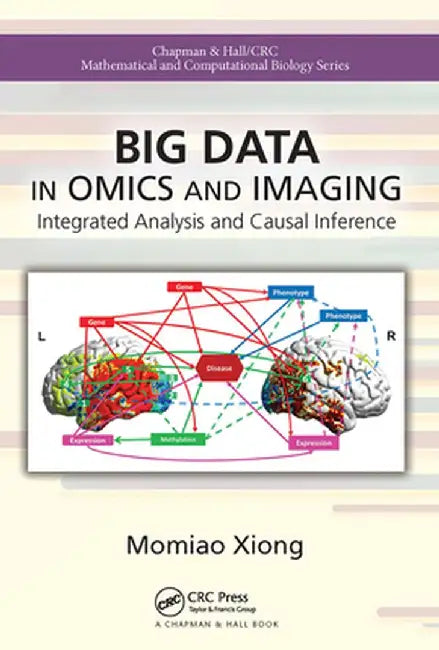 Big Data in Omics and Imaging: Integrated Analysis and Causal Inference by Momiao Xiong