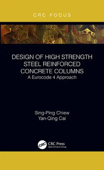 Design of High Strength Steel Reinforced Concrete Columns: A Eurocode 4 Approach by Sing-Ping Chiew
