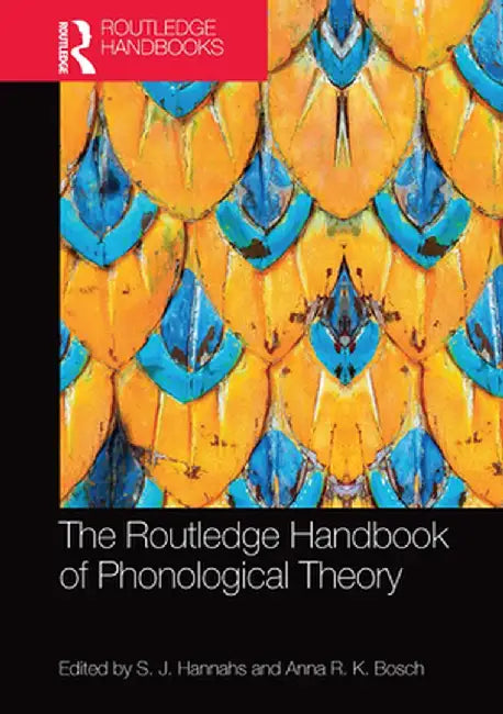 The Routledge Handbook of Phonological Theory by S.J. Hannahs