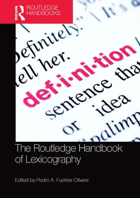The Routledge Handbook of Lexicography by Pedro A. Fuertes-Olivera